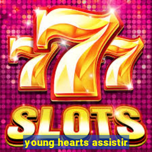 young hearts assistir